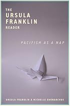 The Ursula Franklin Reader: Pacifism as a Map