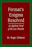 Fermat?s Enigma Resolved: An Algebraic Proof of His Last Theorem