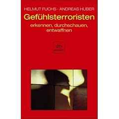 Gef�hlsterroristen: erkennen, durchschauen, entwaffnen: Erkennen, durchschauen und entwaffnen