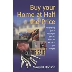 Buy Your Home at Half the Price: A Step-by-step Guide to Reducing the Price of a House and the Cost of Your Mortgage (How to)