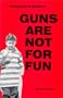 Guns Are Not For Fun (Educators Edition)