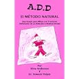 A.D.D. el m�todo natural: una ayuda para ni�os con trastorno deficitario de atenci�n e hiperactividad by  Nina Anderson and Dr. Howard Peiper