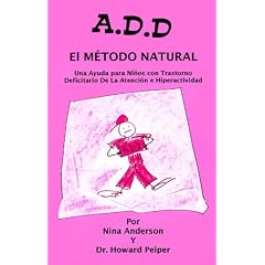A.D.D. el m�todo natural: una ayuda para ni�os con trastorno deficitario de atenci�n e hiperactividad