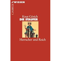Die Staufer: Herrscher und Reich