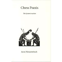 Chess Praxis: The System in Action (Hardinge Simpole chess classics)