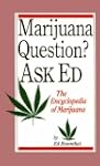 Marijuana Questions? Ask Ed: The Ency...