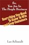 So, You're In The People Business: Everything You Need To Know To Win and Keep Customers