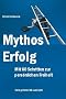 Mythos Erfolg. Mit 60 Schritten zur pers�nlichen Freiheit!
