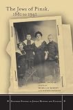 The Jews of Pinsk, 1881 to 1941 (Stanford Studies in Jewish History and C)