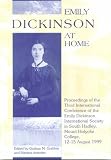 Emily Dickinson at home: Proceedings of the Third International Conference of the Emily Dickinson International Society in South Hadley, Mount Holyoke College, 12-15 August 1999