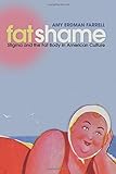 Fat Shame: Stigma and the Fat Body in American Culture