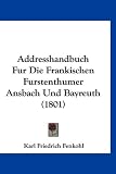 Addresshandbuch Fur Die Frankischen Furstenthumer Ansbach Und Bayreuth (1801) - Karl Friedrich Fenkohl