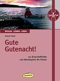 Gute Gutenacht!: 101 Einschlafhilfen und Abendspiele f�r Kinder - Almuth Bartl