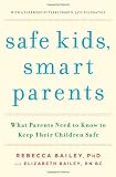 Safe Kids, Smart Parents: What Parents Need to Know to Keep Their Children Safe