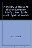 Planetary spheres and their influence on man's life on earth and in spiritual worlds : six lectures given in England during 1922 to members of the Anthroposophical Society