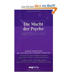 Die Macht der Psyche: Warum Menschen bei Mondschein besser arbeiten. Warum T�ter immer wieder an den Tatort zur�ckkehren. Warum uns Lebensl�gen ein erf�lltes Leben erm�glichen