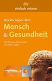 Das Wichtigste &uuml;ber Mensch & Gesundheit: Einfach wissen - Thomas Deichmann, Thilo Spahl