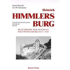 Heinrich Himmlers Burg: Das weltanschauliche Zentrum der SS. Bildchronik der SS-Schule Haus Wewelsburg 1934-1945