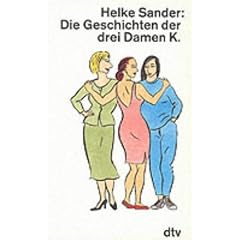 Die Geschichten der drei Damen K.: Die Geschichten Der Drei Frauen K