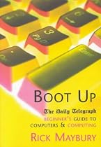 Boot Up: The Daily Telegraph Beginner's Guide to Computers and Computing