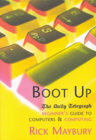 Boot Up: The Daily Telegraph Beginner's Guide to Computers and Computing