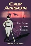 Cap Anson: The Grand Old Man of Baseball