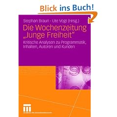 Die Wochenzeitung "Junge Freiheit": Kritische Analysen zu Programmatik, Inhalten, Autoren und Kunden