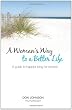 A Woman's Way to a Better Life: A Guide to Happier Living for Women