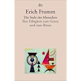 Die Seele des Menschen: Ihre F�higkeit zum Guten und zum B�senvon "Erich Fromm"