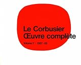 Le Corbusier - Oeuvre Compla]te: Volume 7: 1957-1965