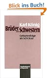 Br�der und Schwestern. Geburtenfolge als Schicksal