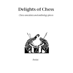 Delights of Chess: Chess Anecdotes and Anthology Pieces (Hardinge Simpole chess classics)