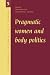 Pragmatic Women and Body Politics (Cambridge Studies in Medical Anthropology)