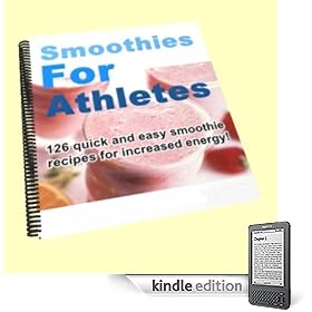 "Smoothies For Athletes" 126 Easy Recipes For Maximum Sports Performance!
