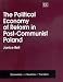 The Political Economy of Reform in Post-communist Poland (Economies & Societies in Transition)