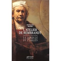 L'Atelier de Rembrandt : La Libert�, la peinture et l'argent