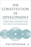 The Constitution of Development: Crafting Capabilities for Self-Governance
