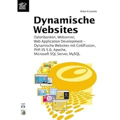 Dynamische Websites. Webserver, Datenbanken, WebApplication Development - Dynamische Websites mit ColdFusion, PHP, IIS 5.0, Apache, Microsoft SQL Server, MySQL, mit CD-ROM