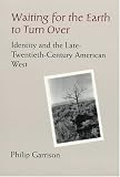 Waiting for the Earth to Turn over: Identity and the Late-Twentieth-Century American West