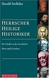 Herrscher - Heilige - Historiker - Der Glaube in der Geschichte - Ideen und Gestalten - Harald Steffahn