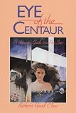 Eye of the Centaur: A Visionary Guide into Past Lives