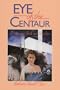 Eye of the Centaur: A Visionary Guide Into Past Lives (Mind Chronicles Trilogy)