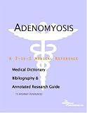 Adenomyosis - A Medical Dictionary, Bibliography, and Annotated Research Guide to Internet References