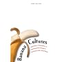 Banana Cultures: Agriculture, Consumption, and Environmental Change in Honduras and the United States