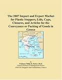 41GTFGovdoL. SL160  The 2007 Import and Export Market for Plastic Stoppers, Lids, Caps, Closures, and Articles for the Conveyance or Packing of Goods in Greece