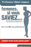 Femmes, si vous saviez... : 83 questions-r�ponses, hormones, m�nopause, ost�oporose