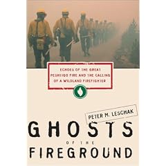 Ghosts of the Fireground: Echoes of the Great Peshtigo Fire and the Calling of a Wildland Firefighter