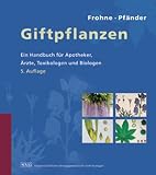 Giftpflanzen: Ein Handbuch f�r Apotheker, �rzte, Toxikologen und Biologen