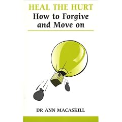 Heal the Hurt: How to Forgive and Move on (Overcoming common problems)