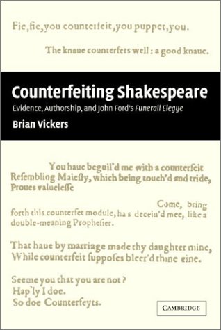 'Counterfeiting' Shakespeare: Evidence, Authorship and John Ford's Funerall Elegye: Evidence, Authorship, and John Ford's Funerall Elegye